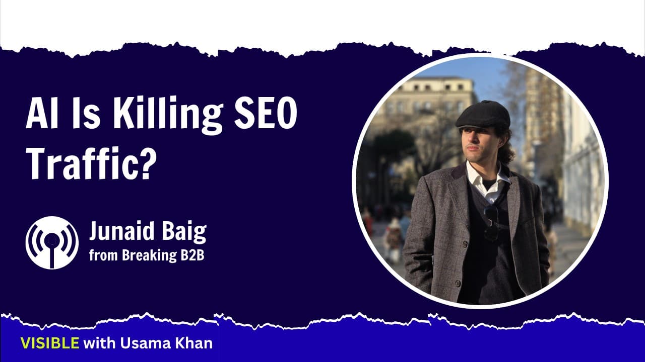AI Is Killing SEO Traffic? | Junaid Baig (Breaking B2B) | VISIBLE with Usama Khan EP 01